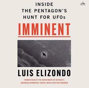 Imminent: Inside the Pentagon's Hunt for UFOs by Luis Elizondo