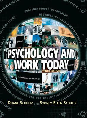 Psychology and Work Today by Sydney Ellen Schultz, Duane P. Schultz