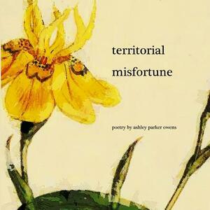 Territorial Misfortune by Ashley Parker Owens