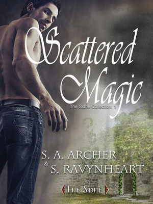 Scattered Magic by S.A. Archer, S. Ravynheart