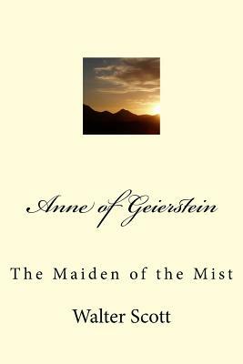 Anne of Geierstein: The Maiden of the Mist by Walter Scott