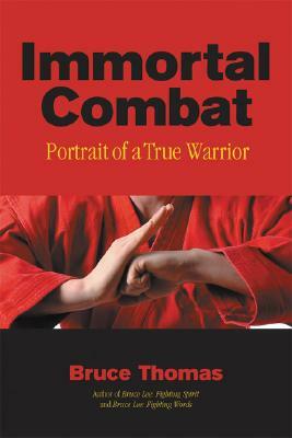 Immortal Combat: Portrait of a True Warrior by Bruce Thomas