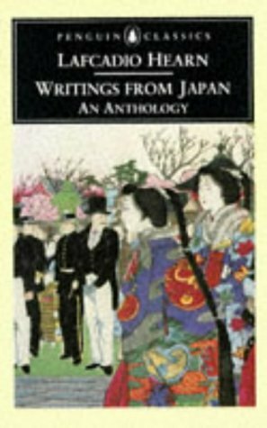 Writings from Japan: An Anthology by Francis King, Lafcadio Hearn