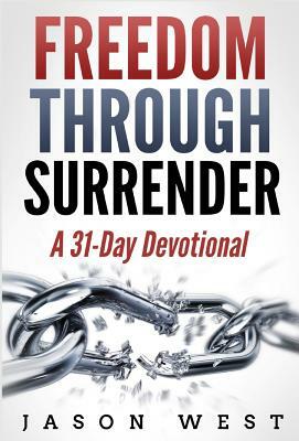 Freedom through Surrender: A 31-Day Devotional by Jason West