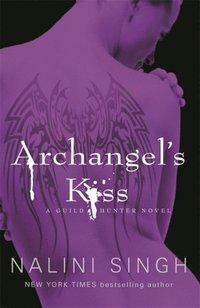 Archangel's Kiss: A dark, intense and smouldering sexy read by Nalini Singh