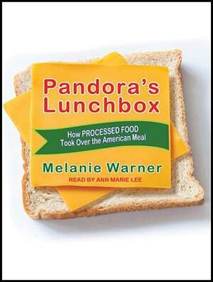 Pandora's Lunchbox: How Processed Food Took Over the American Meal by Melanie Warner