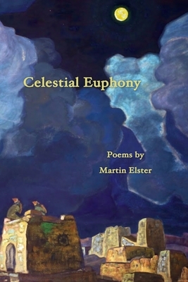Celestial Euphony: Poems by Martin Elster by Martin Elster