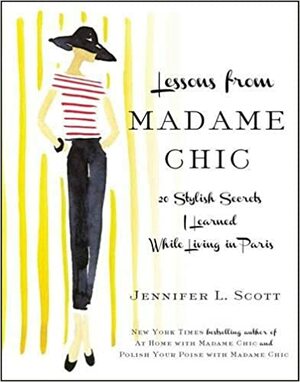 Madam Elegancijos pamokos: 20 stiliaus paslapčių, kurių išmokau gyvendama Paryžiuje by Jennifer L. Scott