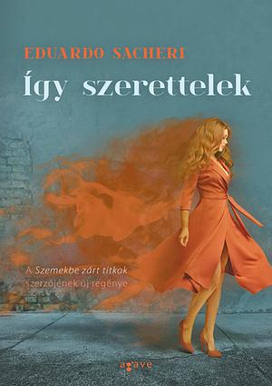 Így szerettelek by Eduardo Sacheri