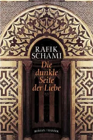 Die dunkle Seite der Liebe: Roman by Rafik Schami