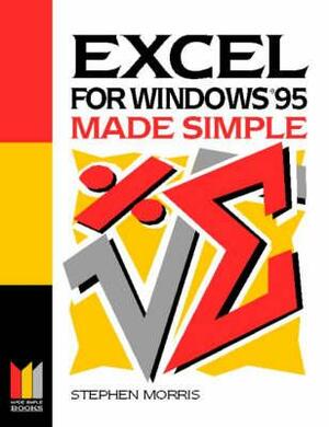 Excel for Windows 95 Made Simple by Stephen Morris, Morris