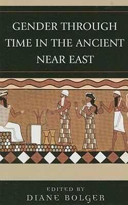 Gender Through Time in the Ancient Near East by Diane Bolger