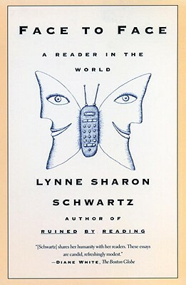 Face to Face: A Reader in the World by Lynne Sharon Schwartz