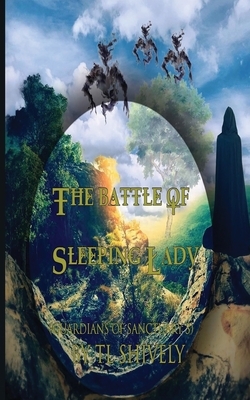 The Battle of Sleeping Lady by Tl Shively