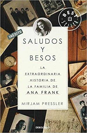 Saludos Y Besos / Greetings And Kisses La Extraordinaria Historia De La Familia De Ana Frank / The Extraordinary Story Of The Anne Frank's Family by Mirjam Pressler