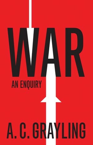 War: An Enquiry by A.C. Grayling