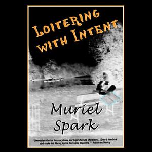 Loitering with Intent by Muriel Spark