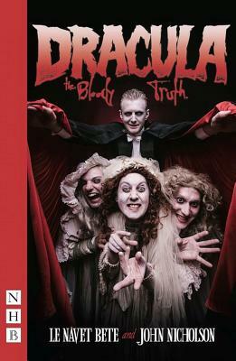 Dracula: The Bloody Truth by Le Navet Bete, John Nicholson