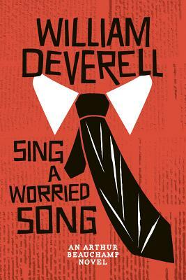 Sing a Worried Song: An Arthur Beauchamp Novel by William Deverell