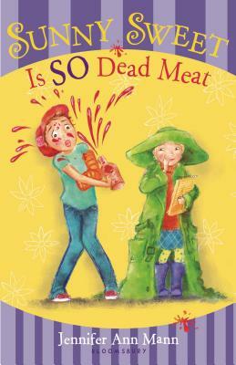 Sunny Sweet Is SO Dead Meat by Jennifer Ann Mann