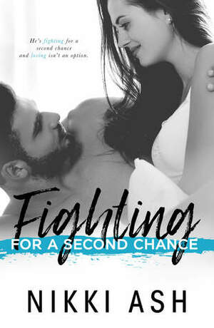 Fighting For a Second Chance by Nikki Ash