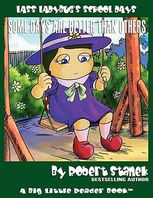 Some Days Are Better Than Others (Lass Ladybug's School Days #2) by Robert Stanek