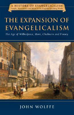 The Expansion of Evangelicalism: The Age of Wilberforce, More, Chalmers and Finney by John Wolffe