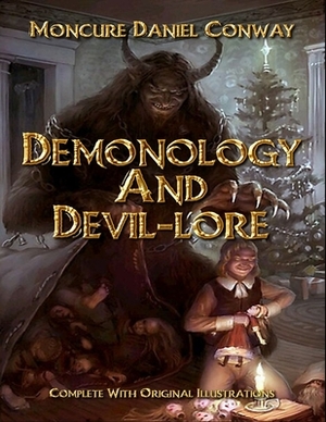 Demonology and Devil-lore: Complete With Original Illustrations by Moncure Daniel Conway