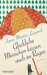 Glückliche Menschen küssen auch im Regen by Agnès Martin-Lugand
