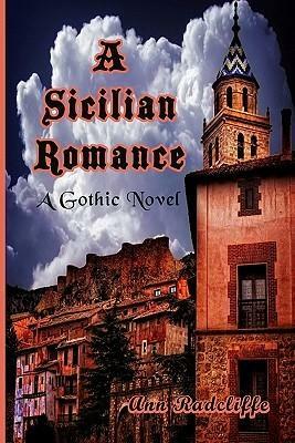A Sicilian Romance: A Gothic Novel by Ann Radcliffe
