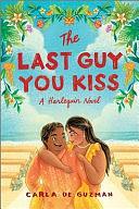 The Last Guy You Kiss: A Spicy Filipino Romantic Comedy by Carla de Guzman