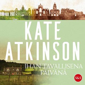 Ihan tavallisena päivänä by Kate Atkinson