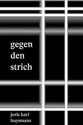 Gegen den Strich by Joris-Karl Huysmans