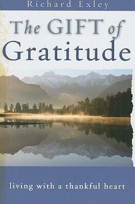 The Gift of Gratitude: Living with a Thankful Heart by Richard Exley