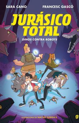 Jurásico Total: Dinos Contra Robots by Sara Cano