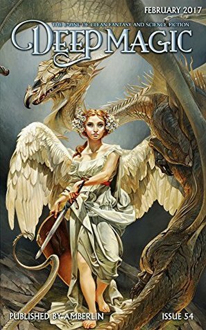 Deep Magic February 2017 by Caitlyn McFarland, James Van Pelt, Gwendolyn Clare, Bethany Wiggins, Erin Summerill, Brandon Mull, Allen Shoff, Heather Theurer, Ronald D. Ferguson, Jeff Wheeler, Kathryn Purdie