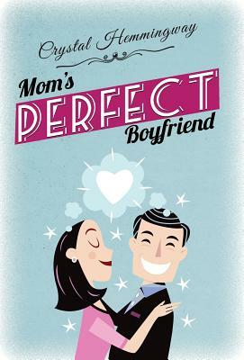 Mom's Perfect Boyfriend by Crystal Hemmingway