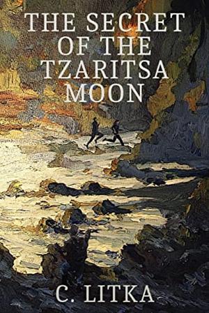 The Secret of the Tzaritsa Moon by C. Litka