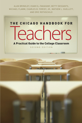 The Chicago Handbook for Teachers, Second Edition: A Practical Guide to the College Classroom by Betty Dessants, Michael Flamm, Alan Brinkley