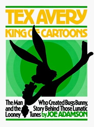 Tex Avery, King of Cartoons by Joe Adamson