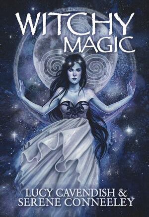 Witchy Magic by Serene Conneeley, Lucy Cavendish