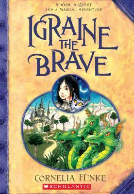 Igraine the Brave by Cornelia Funke