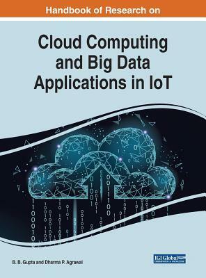 Handbook of Research on Cloud Computing and Big Data Applications in IoT by 