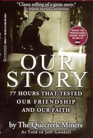 Our Story: 77 Hours That Tested Our Friendship and Our Faith by Quecreek Miners, Jeff Goodell