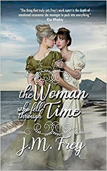 The Woman Who Fell Through Time by J.M. Frey