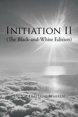 Initiation II: (the Black-And-White Edition) by Victor Dmetrius Warren