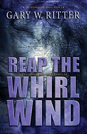 Reap the Whirlwind: A Dystopian End-Times Thriller (The Whirlwind Series Book 2) by Gary W. Ritter