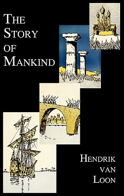 The Story of Mankind (Fully Illustrated in B&w) by Hendrik Willem Van Loon