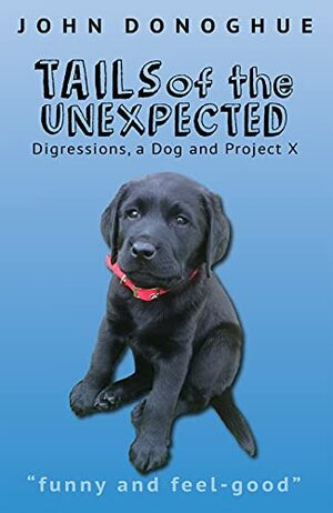 Tails of the Unexpected: Digressions, a Dog and Project X by John Donoghue