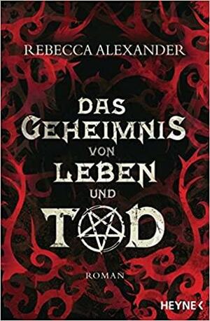 Das Geheimnis von Leben und Tod by Rebecca Alexander